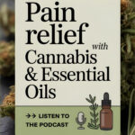 An infographic saying "Natural pain relief with cannabis and essential oils, listen to the podcast".
