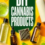 Bright yellow Pinterest graphic featuring cannabis balms, creams, lotions, tincture bottles and an edible, with the text “DIY Cannabis Products: Topicals, Edibles, Tinctures, Infused Oils”.