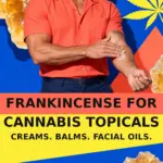 Mature man in a coral shirt rubbing balm into his forearm against a cobalt-blue background with oversized frankincense resin, a yellow cannabis leaf and an amber balm jar. Text reads: Frankincense for Cannabis Topicals. Creams. Balms. Facial Oils. 420formulator.com.